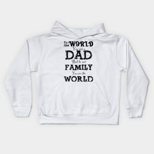 To The World You Are a DAD, But To Our Family You Are The World Kids Hoodie